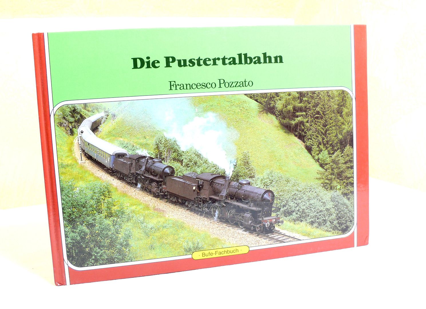 Francesco Pozzato - Die Pustertalbahn Geschichte und Betrieb der Bahn in Sdtirol