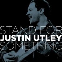 justin utley,stand for something