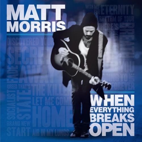 matt morris,when everything breaks open.