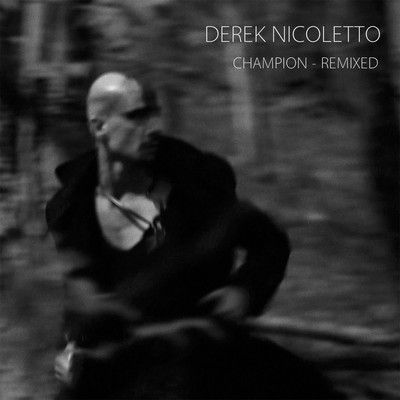 Derek Nicoletto Champion Remixes