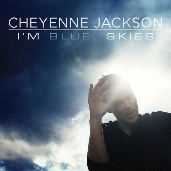 Cheyenne Jackson -  I'm Blue, Skies photo CheyenneJacksonImBlueSkiesCOVER585_zps399e9f06.jpg