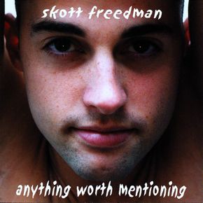 skott freedman - anything worth mentioning photo SkottFreedmanAnythingWorthMentioningCOVER_zpsfbb7a003.jpg