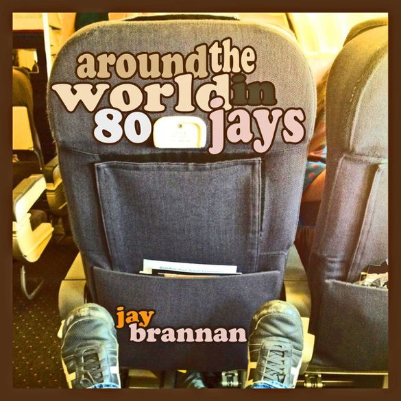 Jay Brannan - Around the World in 80 Jays photo JayBrannanAroundTheWorldin80JaysCOVER_zps4e456406.jpg