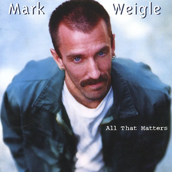 Mark Weigle - All That Matters photo MarkWeigle-AllThatMatters_zps7ad305bb.jpg
