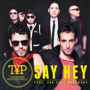 The Young Professionals - Say Hey feat the Far East Movement photo The-Young-Professionals-feat-Far-East-Movement-Say-Hey_zps0f5ee06d.jpg