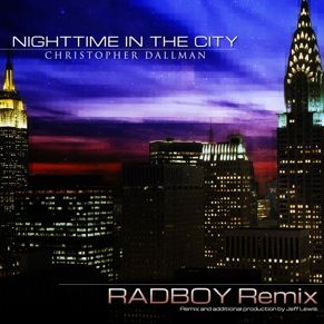 Christopher Dallman - Nighttime in the City Radboy Remix photo ChristopherDallmanNighttimeintheCityRadboyRadioEditCOVER_zpsf879725a.jpg